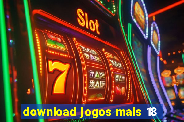 download jogos mais 18